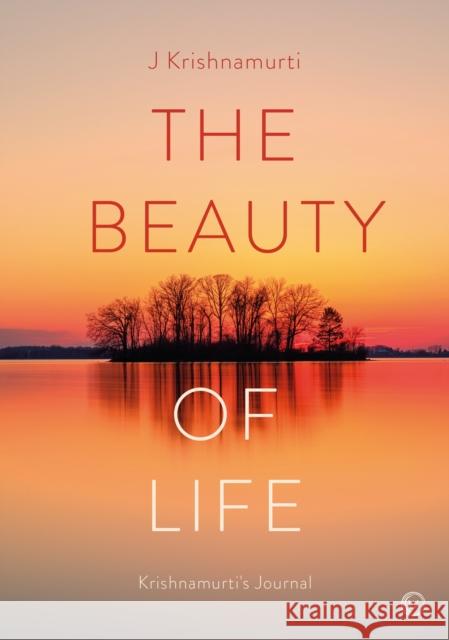 The Beauty of Life: Krishnamurti's Journal Jiddu Krishnamurti 9781786787477
