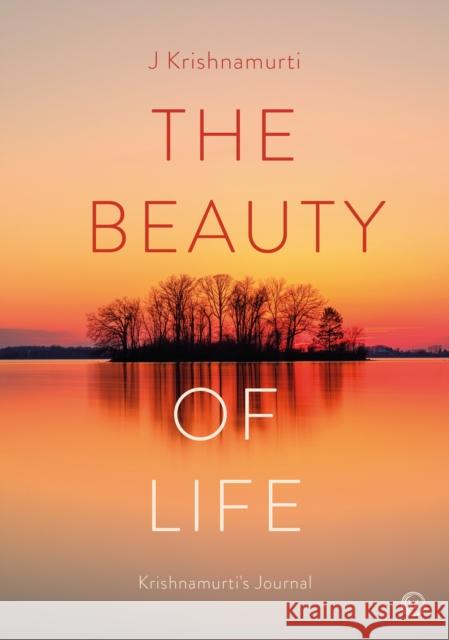 The Beauty of Life: Krishnamurti's Journal Jiddu Krishnamurti 9781786787477 Watkins Media Limited