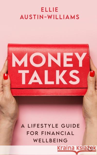 Money Talks: A Lifestyle Guide for Financial Wellbeing Ellie Austin-Williams 9781786787996 Watkins Media Limited