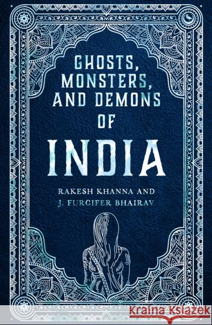 Ghosts, Monsters and Demons of India Rakesh Khanna J. Furcife 9781786788078 Watkins Media Limited