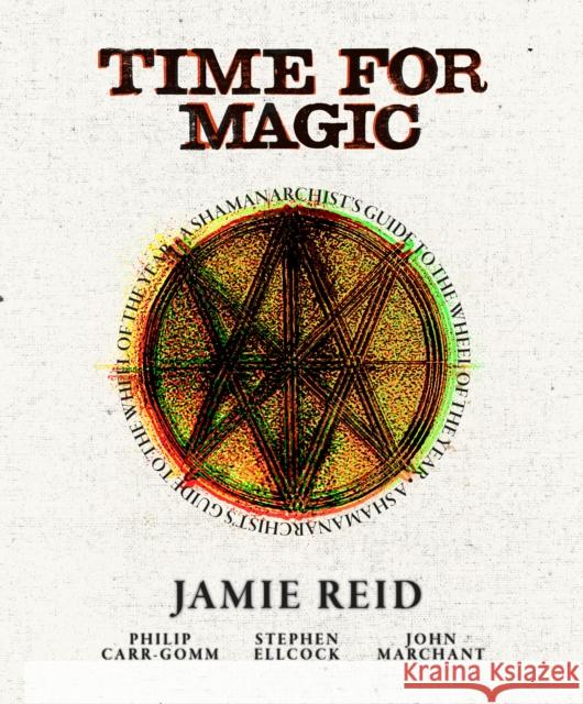 Time for Magic: A Shamanarchist's Guide to the Wheel of the Year John Marchant 9781786788481 Watkins Publishing