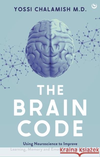 The Brain Code: Using neuroscience to improve learning, memory and emotional intelligence Yossi Chalamish 9781786788818 Watkins Publishing