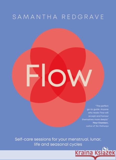 Flow: Self-care sessions for your menstrual, lunar, life and seasonal cycles Samantha Redgrave 9781786788832 Watkins Publishing