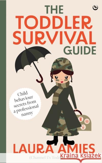 The Toddler Survival Guide: Child behaviour secrets from a professional nanny Laura Amies 9781786789013 Watkins Publishing