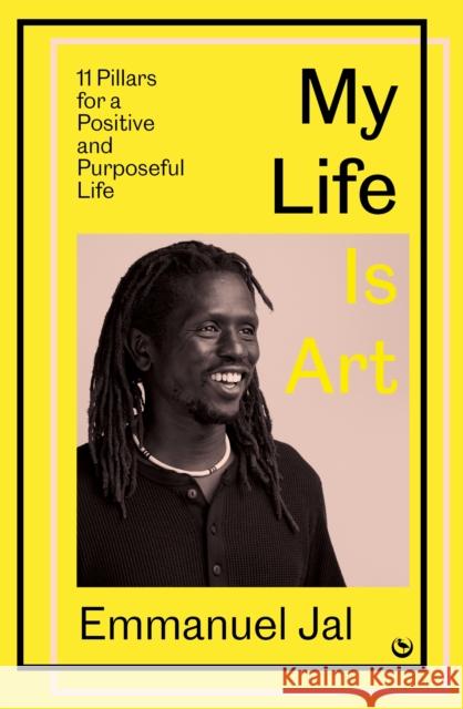 My Life Is Art: 11 Pillars for a Positive and Purposeful Life Emmanuel Jal 9781786789020 Watkins Media Limited