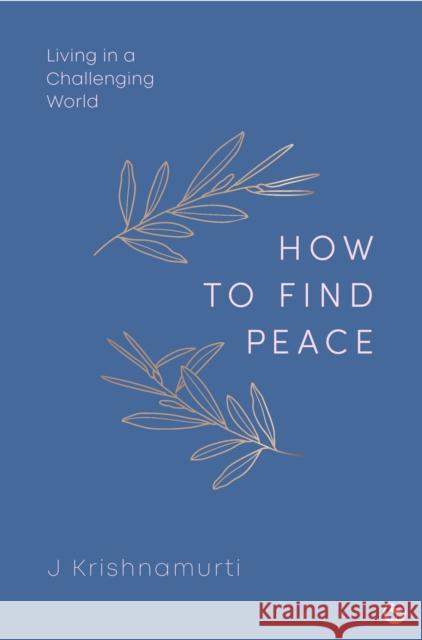 HOW TO FIND PEACE: Living in a Challenging World Jiddu Krishnamurti 9781786789303