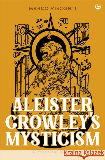 Aleister Crowley's Mysticism: A Practical Guide Marco Visconti 9781786789549 Watkins Publishing
