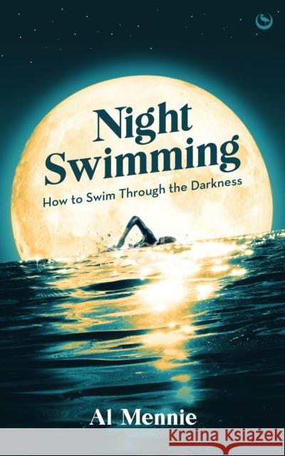 Night Swimming: How to swim through the darkness Al Mennie 9781786789945 Watkins Publishing
