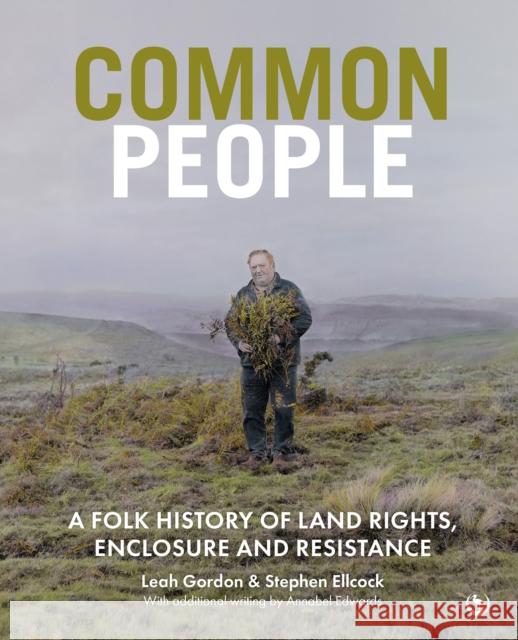 Common People: A Folk History of Land Rights, Enclosure and Resistance Stephen Ellcock 9781786789990 Watkins Publishing