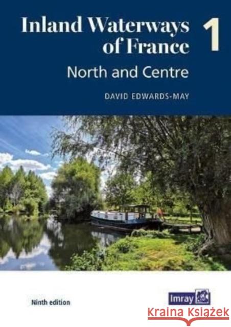 Inland Waterways of France Volume 1 North and Centre: North and Centre David Edwards-May 9781786793041