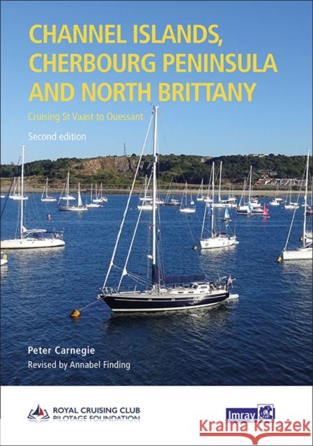 Channel Islands, Cherbourg Peninsula & North Brittany: Cruising St Vaast to Ouessant RCCPF/P Carnegie & A Finding RCCPF P Carnegie  A Finding 9781786793737 Imray, Laurie, Norie & Wilson Ltd