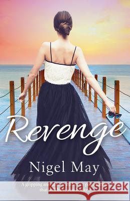 Revenge: A gripping and utterly addictive page turner that will have you hooked Nigel May 9781786811158 Bookouture