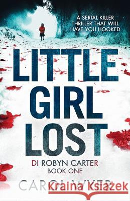 Little Girl Lost: A gripping thriller that will have you hooked Carol Wyer 9781786811417 Bookouture