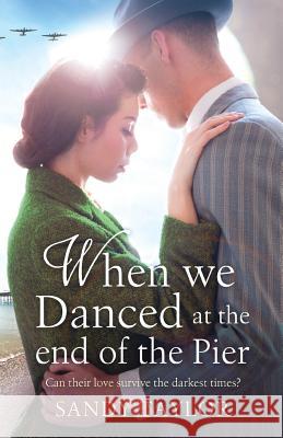 When We Danced at the End of the Pier: A heartbreaking novel of family tragedy and wartime romance Taylor, Sandy 9781786811554 Bookouture