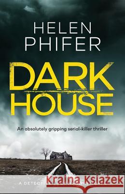 Dark House: An Absolutely Gripping Serial Killer Thriller Helen Phifer 9781786811752 Bookouture