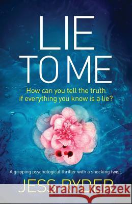 Lie to Me: A gripping psychological thriller with a shocking twist Jess Ryder 9781786811899 Bookouture
