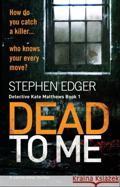 Dead To Me: A serial killer thriller Edger, Stephen 9781786811950 Bookouture