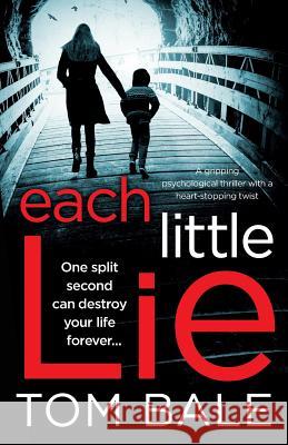 Each Little Lie: A gripping psychological thriller with a heart-stopping twist Bale, Tom 9781786812070