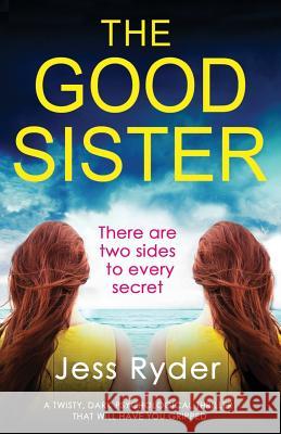 The Good Sister: A twisty, dark psychological thriller that will have you gripped Jess Ryder 9781786812131 Bookouture