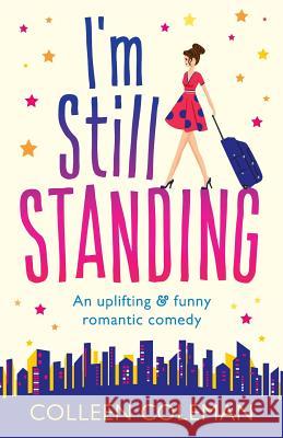 I'm Still Standing: A feel good, laugh out loud romantic comedy Colleen Coleman 9781786812520 Bookouture