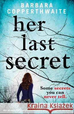 Her Last Secret: A gripping psychological thriller Barbara Copperthwaite 9781786812605 Bookouture