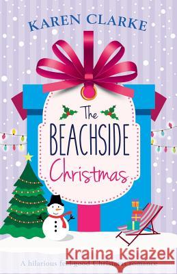 The Beachside Christmas: A hilarious feel good Christmas romance Karen Clarke (University of Manchester UK) 9781786812728