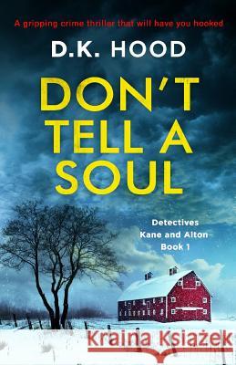 Don't Tell a Soul: A gripping crime thriller that will have you hooked Hood, D. K. 9781786812742 Bookouture