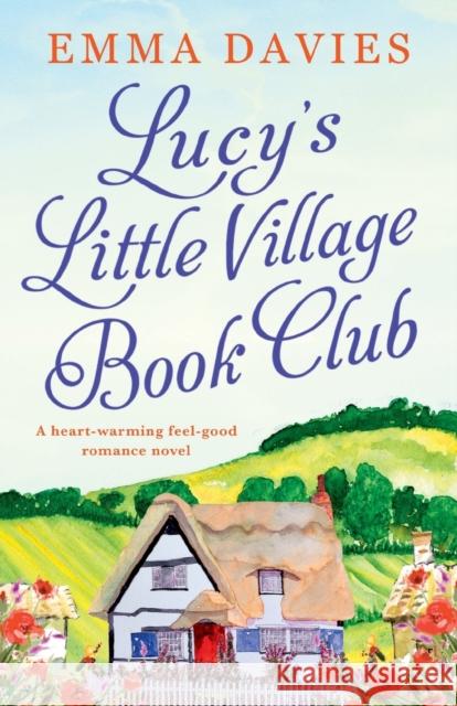 Lucy's Little Village Book Club: A heartwarming feel good romance novel Emma Davies 9781786813220 Bookouture