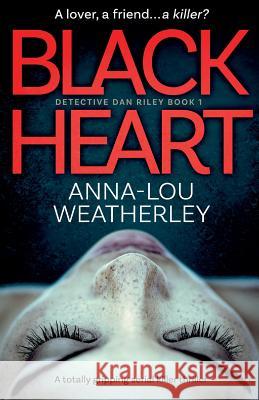 Black Heart: A totally gripping serial killer thriller Anna-Lou Weatherley 9781786813459