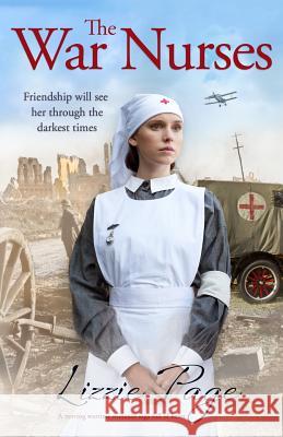 The War Nurses: A moving wartime romance saga full of heart Lizzie Page 9781786813732 Bookouture