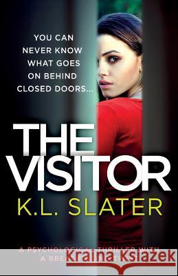 The Visitor: A psychological thriller with a breathtaking twist Slater, K. L. 9781786813756 Bookouture