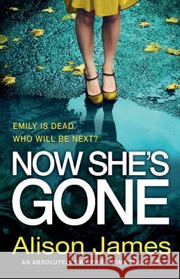 Now She's Gone: An absolutely gripping crime thriller James, Alison 9781786814142 Bookouture