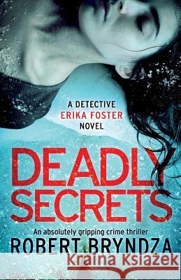 Deadly Secrets: An absolutely gripping crime thriller Bryndza, Robert 9781786814289 Bookouture
