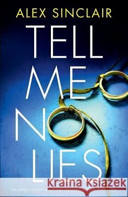 Tell Me No Lies: An absolutely gripping psychological thriller Alex Sinclair 9781786814395