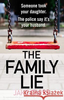 The Family Lie: An unputdownable psychological thriller with edge of your seat suspense Jake Cross   9781786814418 Bookouture