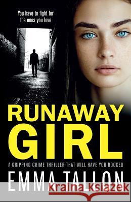 Runaway Girl: A gripping crime thriller that will have you hooked Emma Tallon 9781786814494 Bookouture