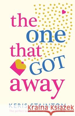 The One That Got Away: The perfect laugh out loud romantic comedy Keris Stainton 9781786814555 Bookouture