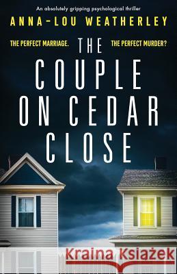 The Couple on Cedar Close: An absolutely gripping psychological thriller Weatherley, Anna-Lou 9781786814999 Bookouture