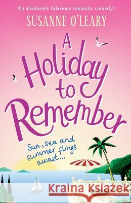 A Holiday to Remember: An absolutely hilarious romantic comedy set under the Italian sun Susanne O'Leary 9781786815057 Bookouture