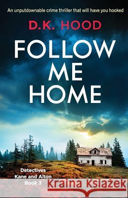 Follow Me Home: An unputdownable crime thriller that will have you hooked D K Hood 9781786815132 Bookouture