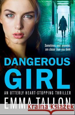 Dangerous Girl: An utterly heart-stopping thriller Emma Tallon 9781786815156 Bookouture