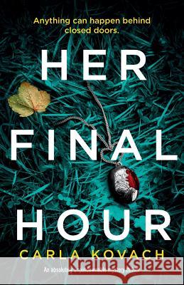 Her Final Hour: An absolutely unputdownable mystery thriller Kovach, Carla 9781786815194