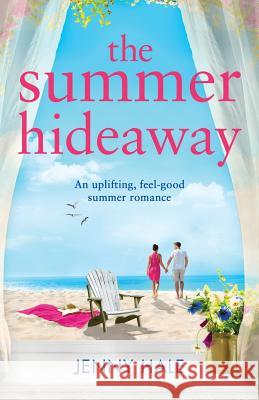 The Summer Hideaway: An uplifting feel good summer romance Hale, Jenny 9781786815217 Bookouture