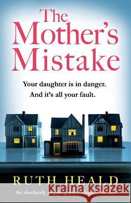 The Mother's Mistake: An absolutely gripping psychological thriller Ruth Heald 9781786815330 Bookouture