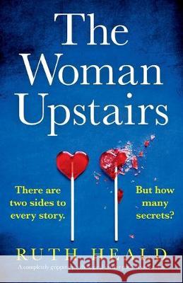 The Woman Upstairs: A completely gripping psychological thriller packed with twists Ruth Heald 9781786815354