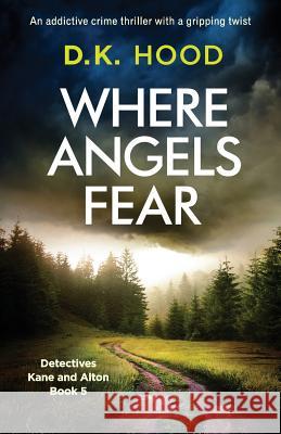 Where Angels Fear: An addictive crime thriller with a gripping twist D K Hood 9781786815453 Bookouture