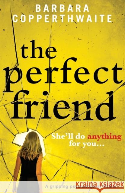 The Perfect Friend: A gripping psychological thriller Copperthwaite, Barbara 9781786815491