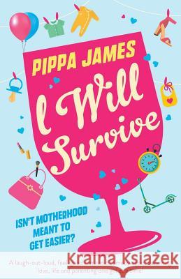 I Will Survive: A laugh out loud comedy about surviving love, life and parenting one gin at a time! Pippa James 9781786815743 Bookouture