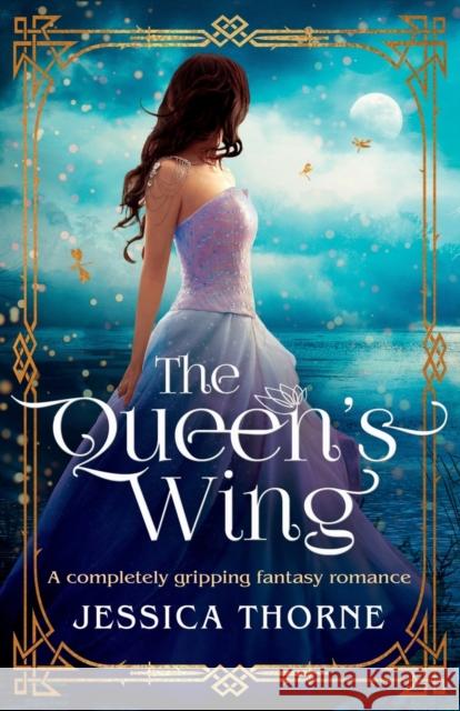 The Queen's Wing: A completely gripping fantasy romance Jessica Thorne 9781786816184 Bookouture