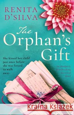 The Orphan's Gift: An absolutely heartbreaking historical novel Renita D'Silva 9781786816528 Bookouture